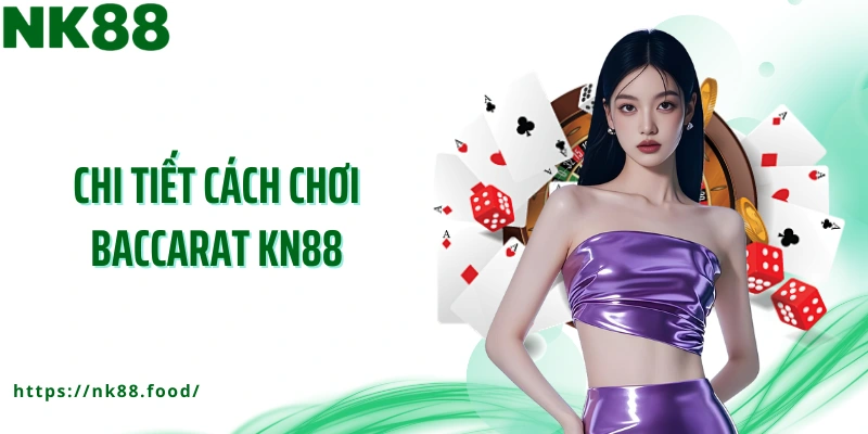 Chi tiết cách chơi Baccarat NK88