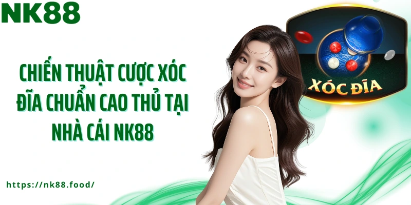 Chiến thuật cược xóc đĩa chuẩn cao thủ tại nhà cái NK88