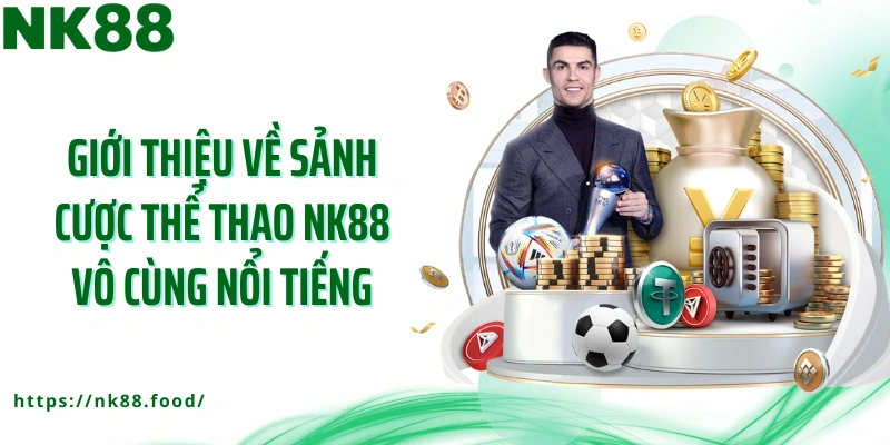 Giới thiệu về sảnh cược thể thao NK88 vô cùng nổi tiếng