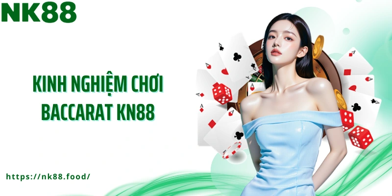 Kinh nghiệm chơi Baccarat NK88