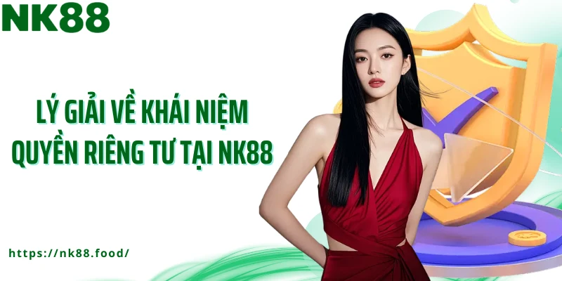 Lý giải về khái niệm quyền riêng tư tại NK88